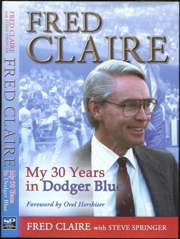 Item #428590 Fred Claire: My 30 Years in Dodger Blue. Fred CLAIRE.
