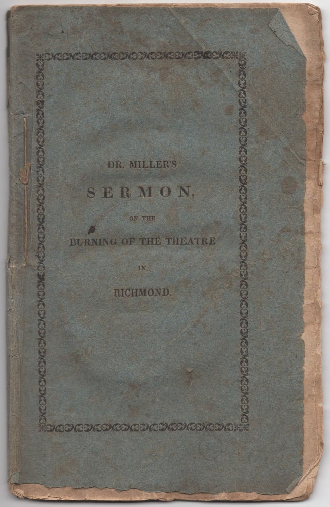 Item #428696 A Sermon Delivered January 19, 1812, At the Request of A Number of Young Gentlemen of the City of New York, who had assembled to express their condolence with the Inhabitants of Richmond, on the Late Mournful Dispensation of Providence in that City. [Cover title]: Dr. Miller's Sermon, on thje Burning of the Theatre in Richmond. Samuel MILLER.