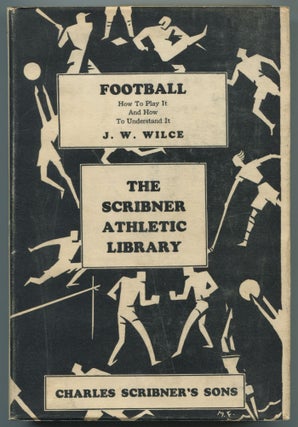 Item #428794 Football: How to Play it and How to Understand it. J. W. WILCE