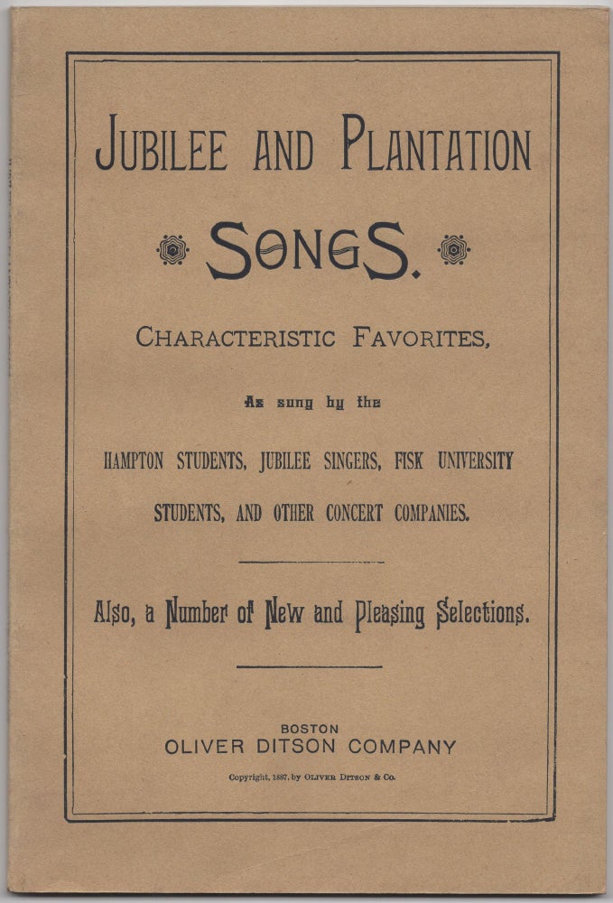 Item #428849 Jubilee and Plantation Songs. Characteristic Favorites, As Sung by the Hampton Students, Jubilee Singers, Fisk University Students, and Other Concert Companies. Also, a Number of New and Pleasing Selections