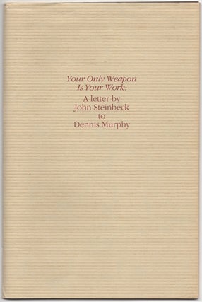 Item #429481 Your Only Weapon is Your Work: A Letter by John Steinbeck to Dennis Murphy. John...