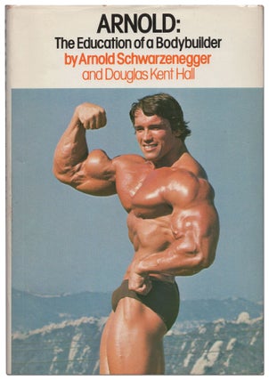 Item #429790 Arnold: The Education of a Body Builder. Arnold SCHWARZENEGGER, Douglas Kent Hall