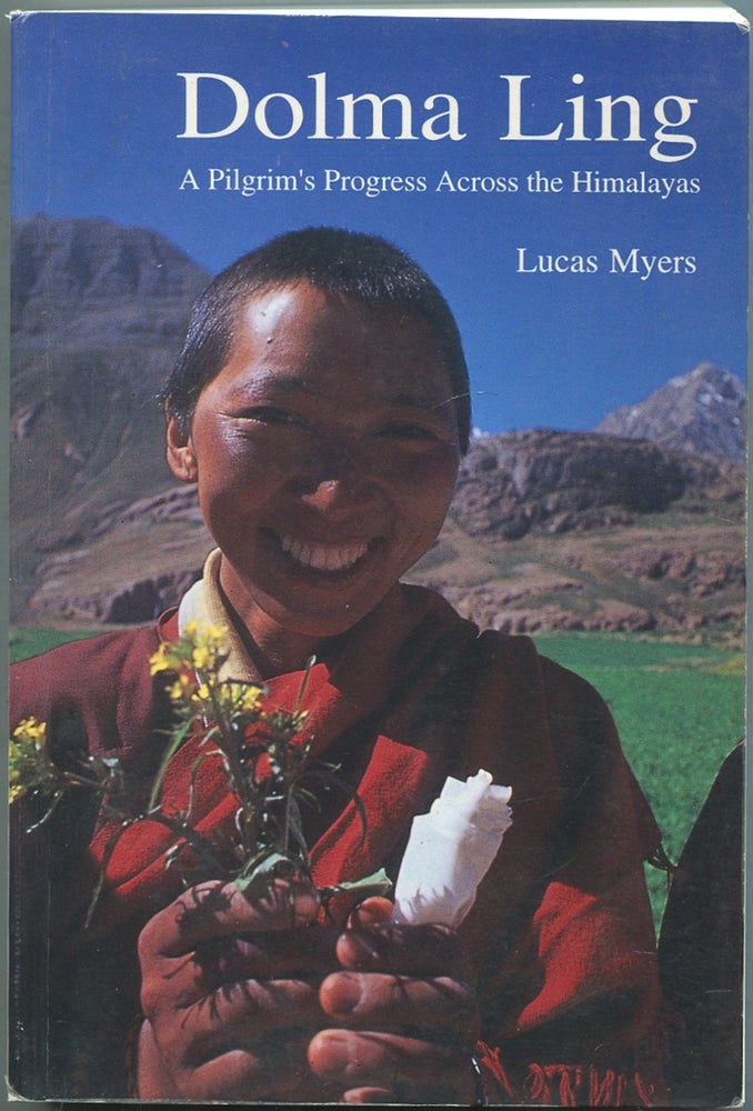 Item #429955 Dolma Ling: A Pilgrim's Progress Across the Himalayas. Lucas MYERS.