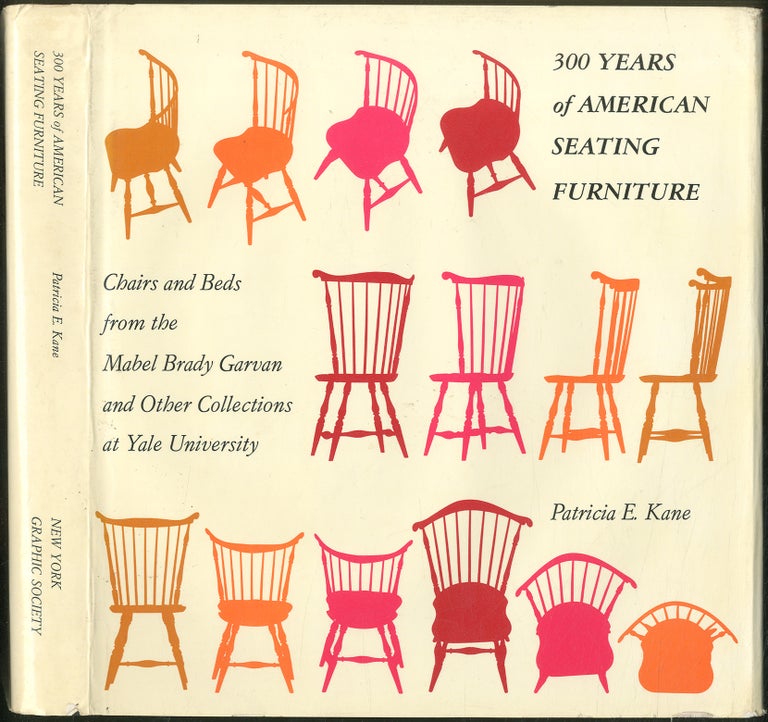 Item #430009 300 Years of American Seating Furniture: Chairs and Beds from the Mabel Brady Garvan and Other Collections at Yale University. Patricia E. KANE.