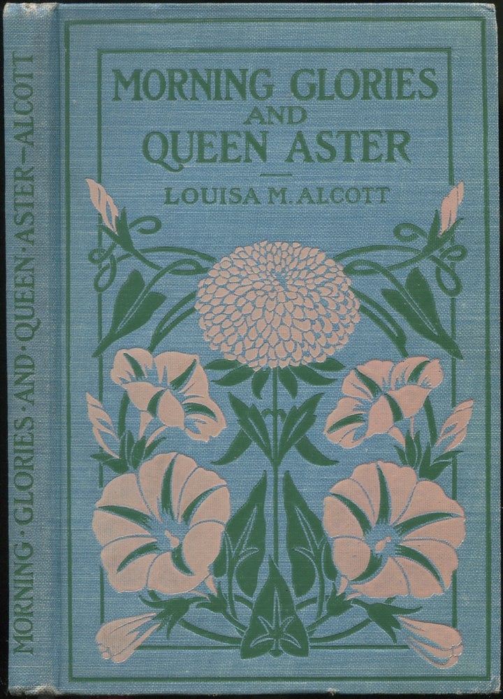 Item #430097 Morning-Glories and Queen Aster. Louisa M. ALCOTT.