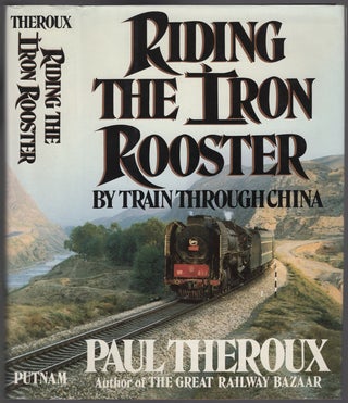 Item #430136 Riding the Iron Rooster: By Train Through China. Paul THEROUX