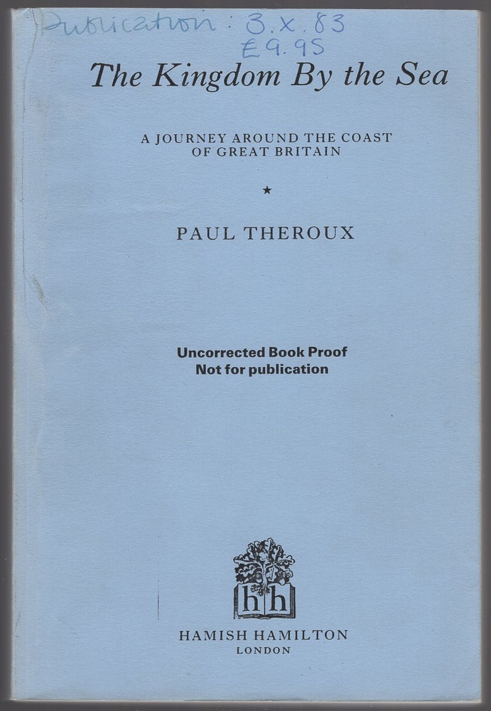 Item #430286 The Kingdom by the Sea: A Journey Around the Coast of Great Britain. Paul THEROUX.