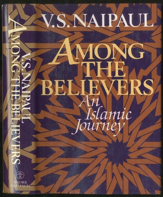 Item #430481 Among the Believers: An Islamic Journey. V. S. NAIPAUL