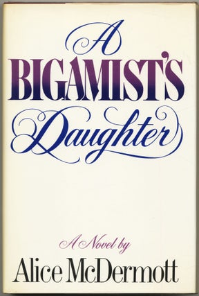 Item #430509 A Bigamist's Daughter. Alice McDERMOTT