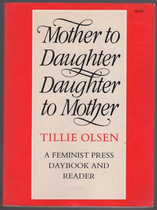 Mother to Daughter Daughter to Mother Mothers on Mothering. A Daybook and Reader. Tillie OLSEN.