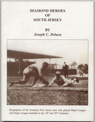Item #431777 Diamond Heroes of South Jersey: Biographies of the Southern New Jersey Men Who...
