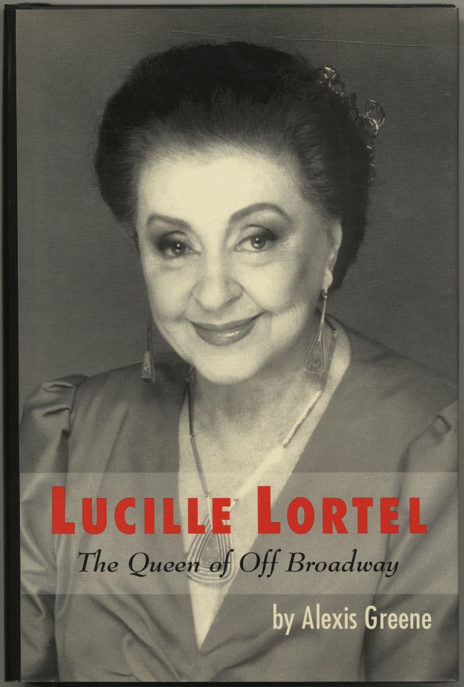 Item #431899 Lucille Lortel: The Queen of Off Broadway. Alexis GREENE.