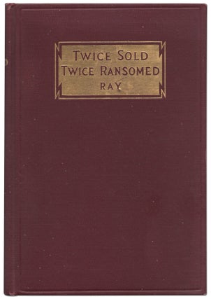 Item #431979 Twice Sold and Twice Ransomed: The Autobiography of Mr. & Mrs. L.P. Ray. RAY Mr.,...