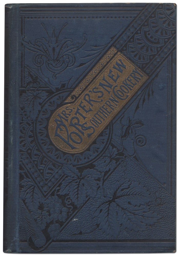 Item #432018 Mrs. Porter's New Southern Cookery Book, and Companion for Frugal and Economical Housekeepers: Containing Carefully Prepared and Practically Tested Recipes for All Kinds of Plain and Fancy Cooking. Mrs. M. E. PORTER.