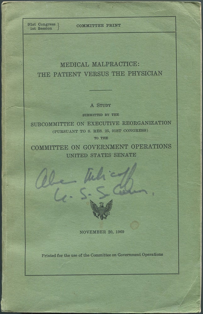 Item #432105 Medical Malpractice: The Patient Versus the Physician: A Study Submitted by the Subcommittee on Executive Reorganization (Pursuant to S. Res. 25, 91st Congress) to the Committee on Government Operations United States Senate, November 20, 1969. Abraham RIBICOFF.