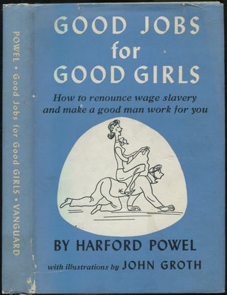 Item #432229 Good Jobs for Good Girls: How to Renounce Wage Slavery and Make a Good Man Work for...