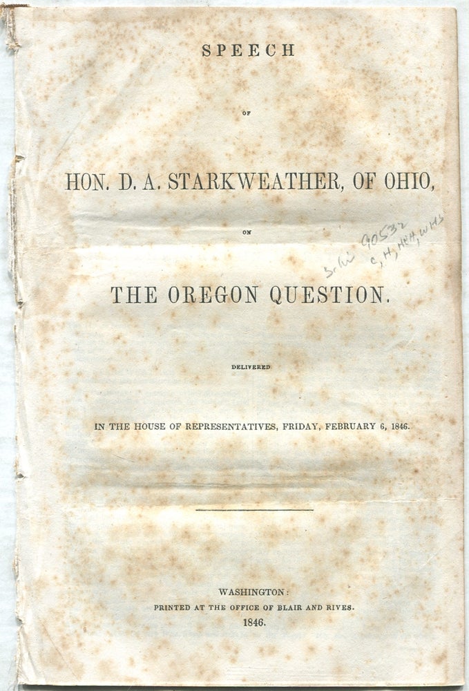 Item #432389 Speech of Hon. D.A. Starkweather, of Ohio, on the Oregon Question: Delivered in the House of Representatives, Friday, February 6, 1846. D. A. STARKWEATHER.