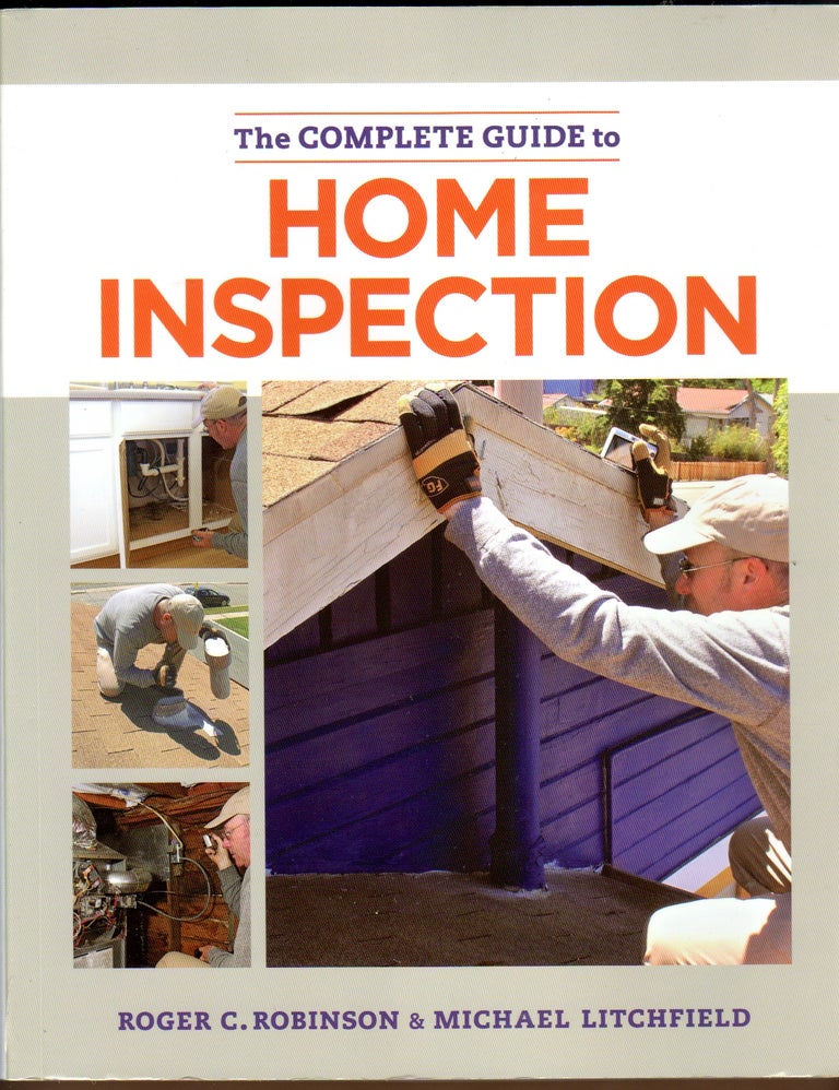 Item #432411 The Complete Guide to Home Inspection. Roger C. ROBINSON, Michael Litchfield.