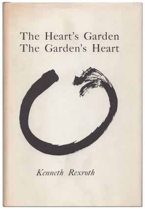Item #432564 The Heart's Garden The Garden's Heart. Kenneth REXROTH