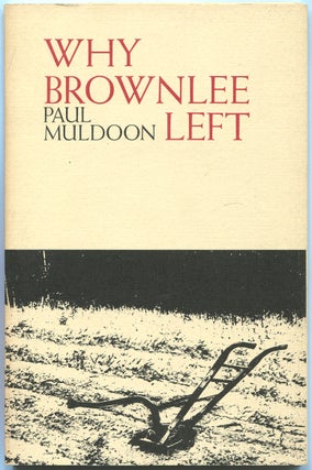 Item #432633 Why Brownlee Left. Paul MULDOON