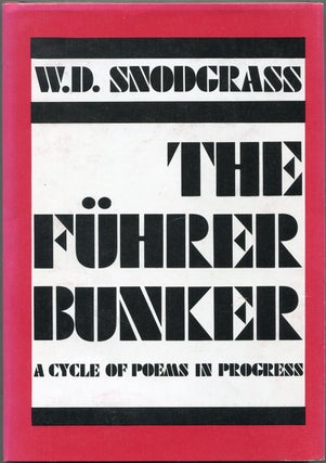 Item #432726 The Fuhrer Bunker: A Cycle of Poems in Progress. W. D. SNODGRASS