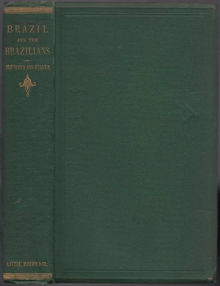 Brazil and the Brazilians. Portrayed in Historical and Descriptive Sketches. James C. and D. FLETCHER.