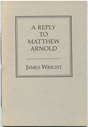 Item #432932 A Reply to Matthew Arnold. James WRIGHT
