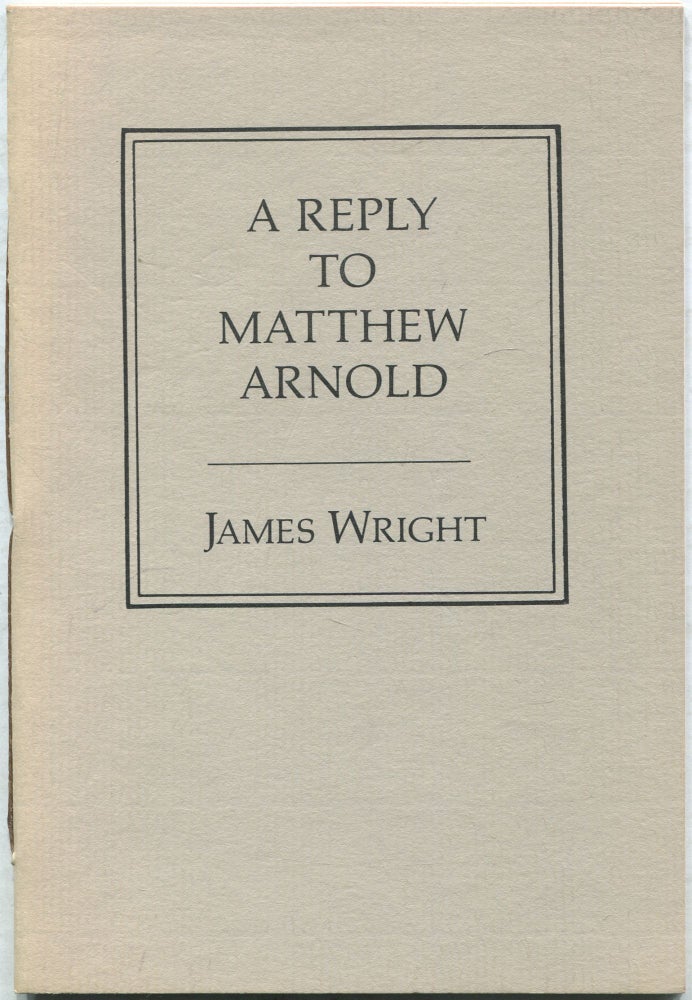Item #432932 A Reply to Matthew Arnold. James WRIGHT.