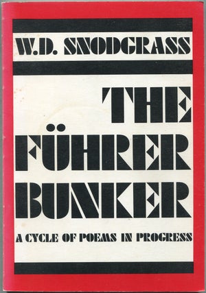 Item #433198 The Fuhrer Bunker: A Cycle of Poems in Progress. W. D. SNODGRASS
