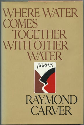 Item #433253 Where Water Comes Together With Other Water. Raymond CARVER