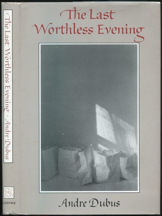 The Last Worthless Evening: Four Novellas & Two Stories. Andre DUBUS.