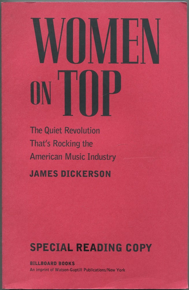 Item #433553 Women on Top: The Quiet Revolution That's Rocking the American Music Industry. James DICKERSON.