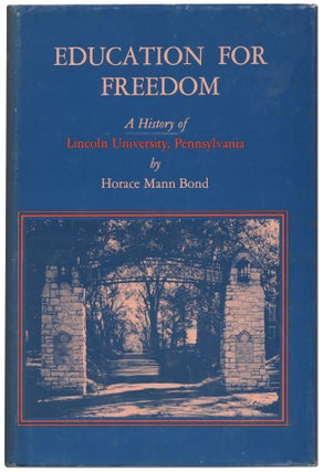 Item #433630 Education for Freedom: A History of Lincoln University, Pennsylvania. Horace Mann BOND