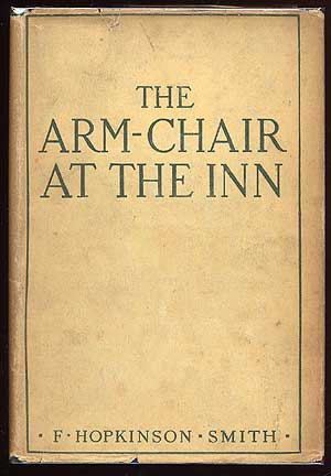 Item #43378 The Arm-Chair at the Inn. F. Hopkinson SMITH.