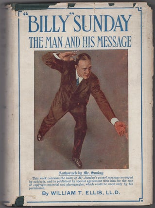 Item #433848 "Billy" Sunday: The Man and His Message. William T. ELLIS, LL D