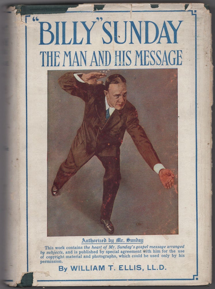 Item #433848 "Billy" Sunday: The Man and His Message. William T. ELLIS, LL D.