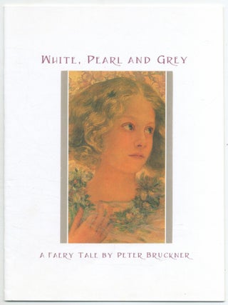 White, Pearl and Grey: A Faery Tale. Peter BRUCKNER.