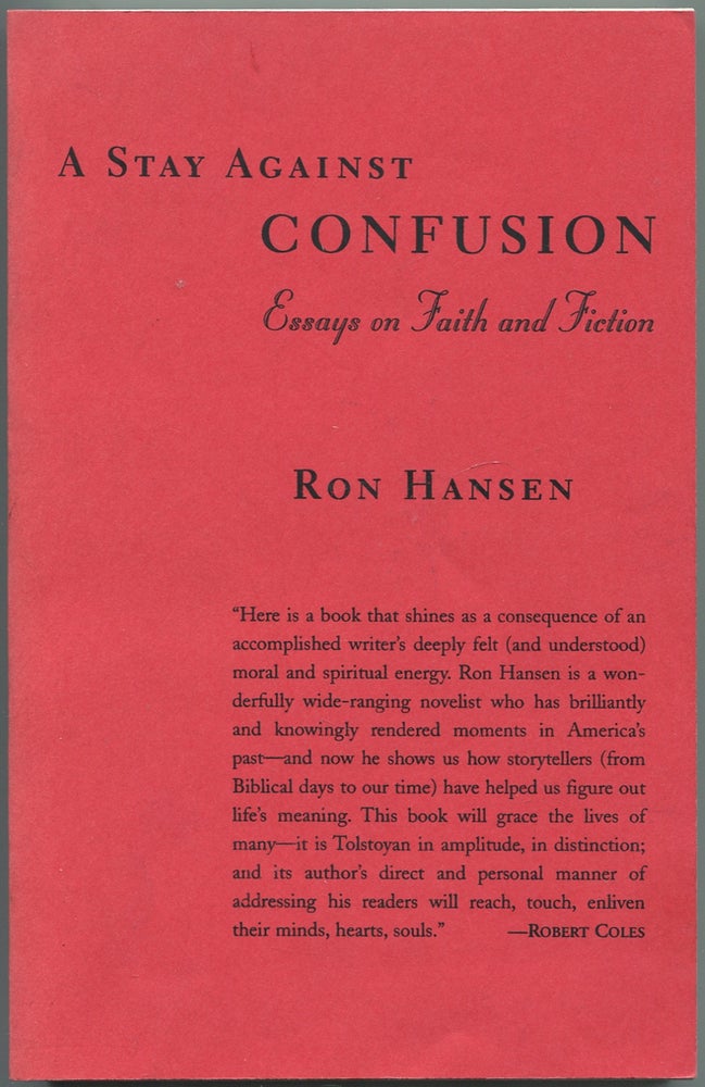 Item #434552 A Stay Against Confusion: Essays on Faith and Fiction. Ron HANSEN.