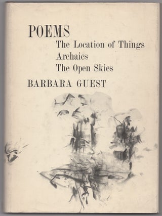 Poems: The Location of Things, Archaics, The Open Skies. Barbara GUEST.