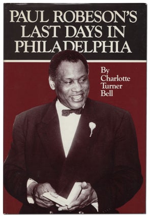 Item #434666 Paul Robeson's Last Days in Philadelphia. Charlotte Turner BELL