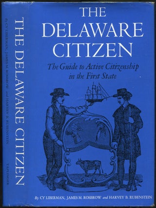 The Delaware Citizen: The Guide to Active Citizenship in the First State. Cy LIBERMAN, James M. Rosbrow.