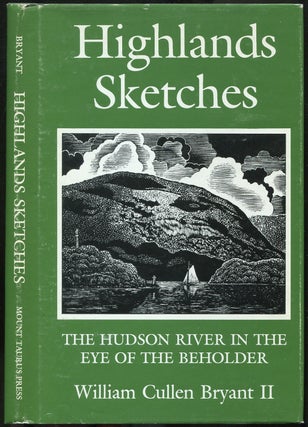 Item #434735 Highlands Sketches: The Hudson River in the Eye of the Beholder. William Cullen...