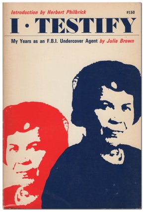 Item #434820 I Testify: My Years as an Undercover Agent for the FBI. Julia BROWN