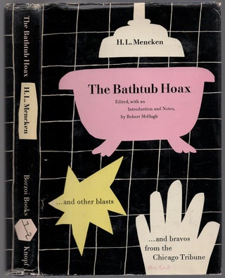 Item #435180 The Bathtub Hoax and Other Blasts & Bravos from the Chicago Tribune. H. L. MENCKEN