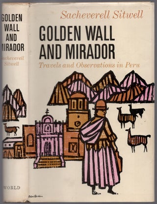 Item #435204 Golden Wall and Mirador: Travels and Observations in Peru. Sacheverell SITWELL