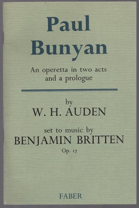 Item #435308 Paul Bunyan: An Operetta in Two Acts and A Prologue. W. H. AUDEN, Benjamin Britten