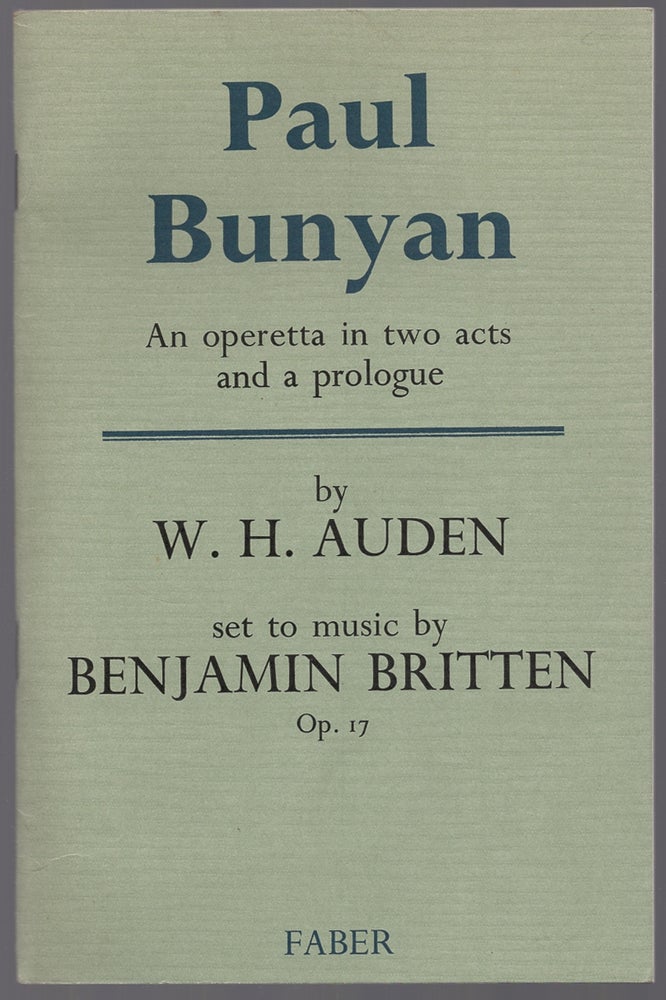 Item #435308 Paul Bunyan: An Operetta in Two Acts and A Prologue. W. H. AUDEN, Benjamin Britten.