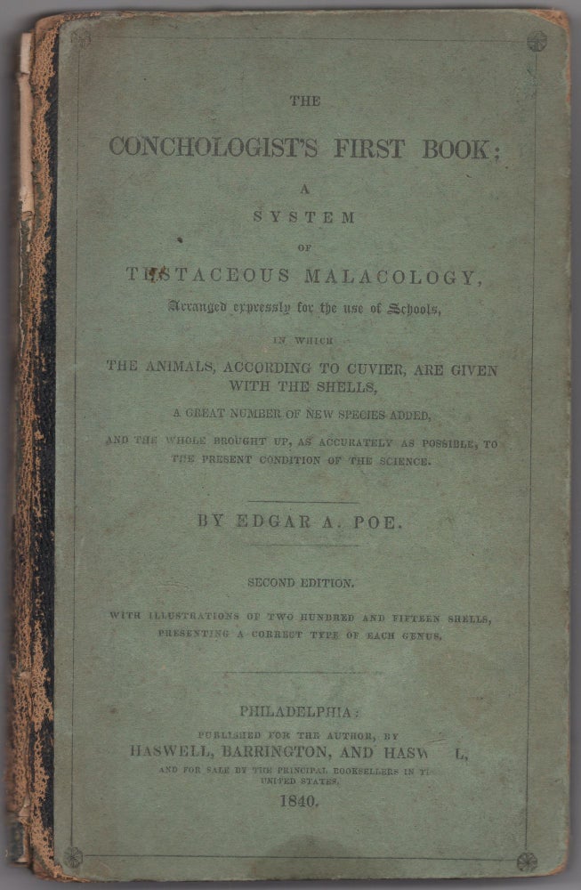 Item #435779 The Conchologist's First Book: A System of Testaceous Melacology, Arranged Expressly for the Use of Schools, in which the Animals, according to Cuvier, are given with the Shells, a Great Number of New Species added, and the whole brought up, as accurately as possible, to the present condition of the Science. Edgar A. POE.