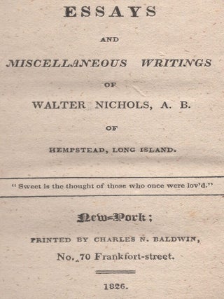 Essays and Miscellaneous Writings of Walter Nichols, A.B. of Hempstead, Long Island