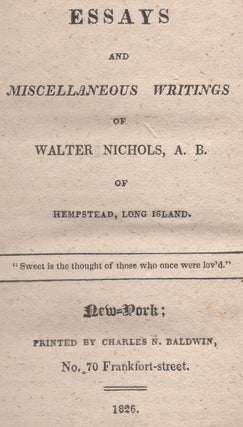 Essays and Miscellaneous Writings of Walter Nichols, A.B. of Hempstead, Long Island